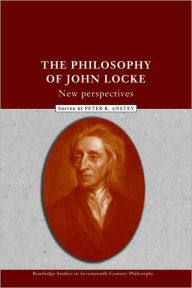 Title: The Philosophy of John Locke: New Perspectives / Edition 1, Author: Peter R. Anstey