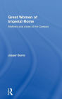 Great Women of Imperial Rome: Mothers and Wives of the Caesars