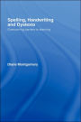 Spelling, Handwriting and Dyslexia: Overcoming Barriers to Learning / Edition 1