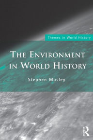 Title: The Environment in World History / Edition 1, Author: Stephen Mosley