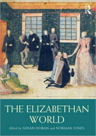 Title: The Elizabethan World / Edition 1, Author: Susan Doran