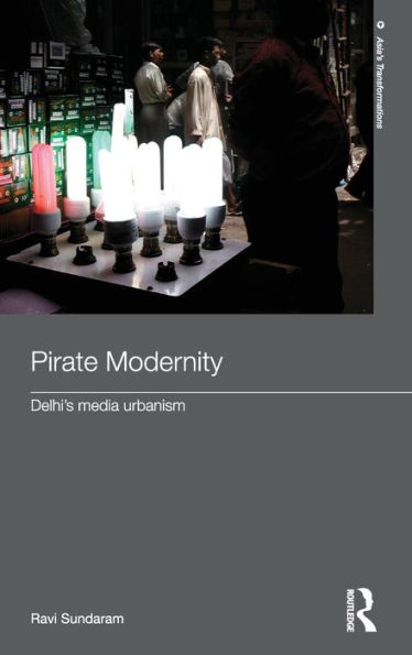Pirate Modernity: Delhi's Media Urbanism / Edition 1