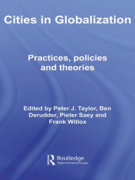Title: Cities in Globalization: Practices, Policies and Theories / Edition 1, Author: Peter Taylor