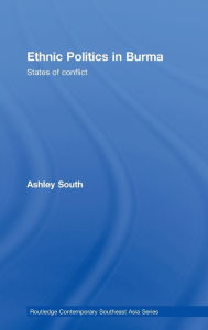 Title: Ethnic Politics in Burma: States of Conflict / Edition 1, Author: Ashley South