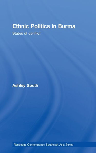Ethnic Politics in Burma: States of Conflict