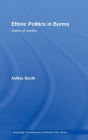 Ethnic Politics in Burma: States of Conflict