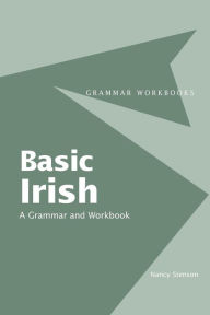 Title: Basic Irish: A Grammar and Workbook / Edition 1, Author: Nancy Stenson