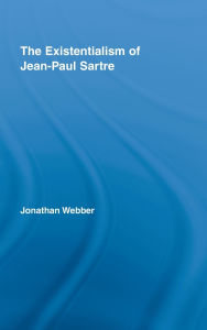 Title: The Existentialism of Jean-Paul Sartre / Edition 1, Author: Jonathan Webber