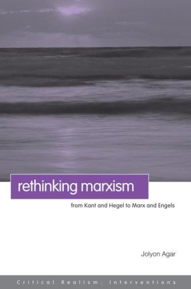 Rethinking Marxism: From Kant and Hegel to Marx and Engels