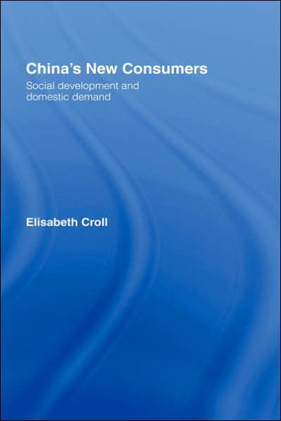 China's New Consumers: Social Development and Domestic Demand / Edition 1