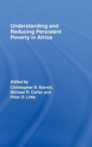 Title: Understanding and Reducing Persistent Poverty in Africa / Edition 1, Author: Christopher B. Barrett