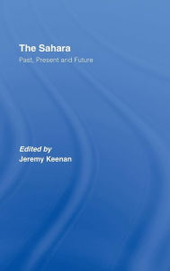 Title: The Sahara: Past, Present and Future / Edition 1, Author: Jeremy Keenan