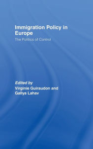 Title: Immigration Policy in Europe: The Politics of Control / Edition 1, Author: Virginie Guiraudon