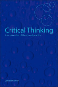 critical thinking an exploration of theory and practice critical thinking an exploration of theory and practice