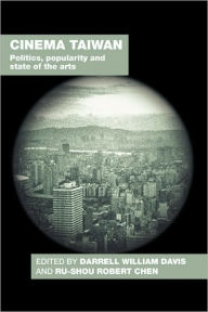 Title: Cinema Taiwan: Politics, Popularity and State of the Arts / Edition 1, Author: Darrell William Davis