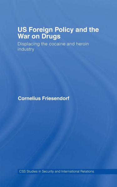 US Foreign Policy and the War on Drugs: Displacing the Cocaine and Heroin Industry / Edition 1