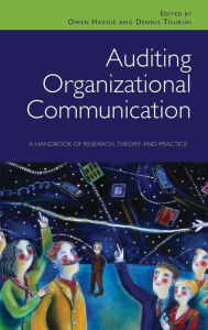 Title: Auditing Organizational Communication: A Handbook of Research, Theory and Practice / Edition 2, Author: Owen Hargie
