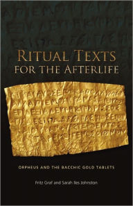 Ritual Texts for the Afterlife: Orpheus and the Bacchic Gold Tablets / Edition 1