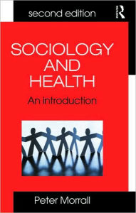 Title: Sociology and Health: An Introduction / Edition 2, Author: Peter Morrall