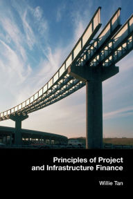 Title: Principles of Project and Infrastructure Finance, Author: Willie Tan