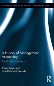 Title: A History of Management Accounting: The British Experience, Author: Richard Edwards