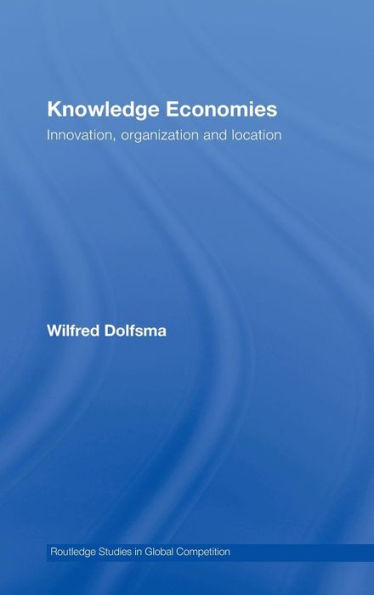 Knowledge Economies: Organization, location and innovation / Edition 1