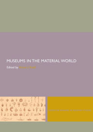 Title: Museums in the Material World / Edition 1, Author: Simon Knell