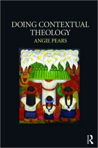 Title: Doing Contextual Theology / Edition 1, Author: Angie Pears
