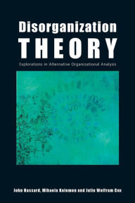 Title: Disorganization Theory: Explorations in Alternative Organizational Analysis, Author: John Hassard
