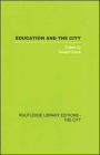Education and the City: Theory, History and Contemporary Practice / Edition 1