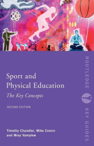 Title: Sport and Physical Education: The Key Concepts / Edition 2, Author: Tim Chandler