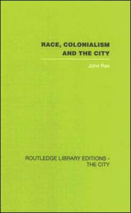 Title: Race, Colonialism and the City / Edition 1, Author: John Rex