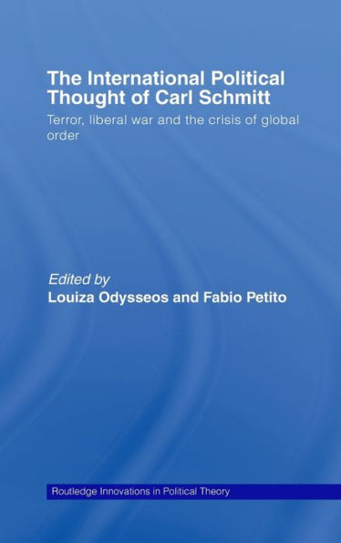 The International Political Thought of Carl Schmitt: Terror, Liberal War and the Crisis of Global Order / Edition 1