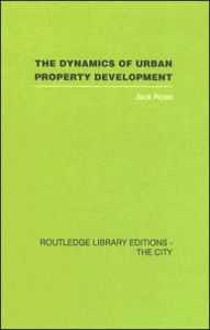 Title: The Dynamics of Urban Property Development / Edition 1, Author: Jack Rose