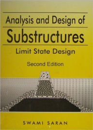 Title: Analysis and Design of Substructures: Limit State Design / Edition 1, Author: Swami Saran