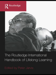 Title: The Routledge International Handbook of Lifelong Learning / Edition 1, Author: Peter Jarvis