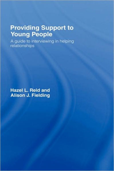 Providing Support to Young People: A Guide to Interviewing in Helping Relationships / Edition 1