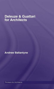 Title: Deleuze & Guattari for Architects / Edition 1, Author: Andrew Ballantyne