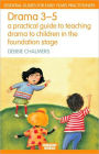 Drama 3 - 5: A Practical Guide to Teaching Drama to Children in the Foundation Stage