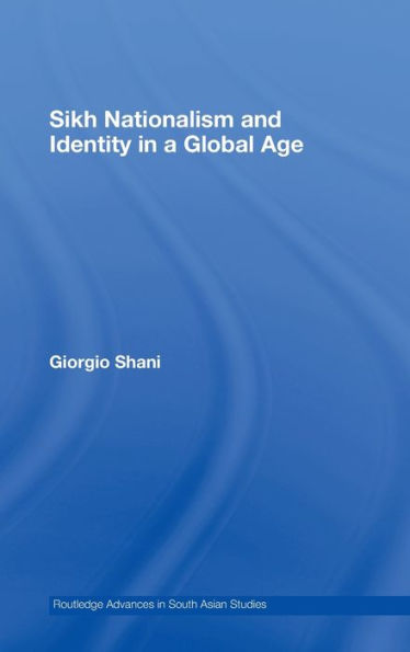 Sikh Nationalism and Identity in a Global Age / Edition 1