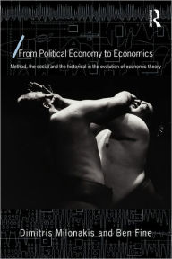 Title: From Political Economy to Economics: Method, the social and the historical in the evolution of economic theory / Edition 1, Author: Dimitris Milonakis
