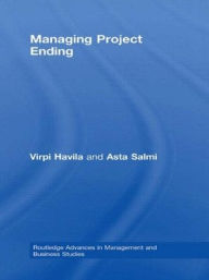 Title: Managing Project Ending / Edition 1, Author: Virpi Havila