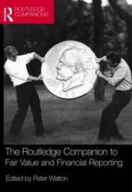 Title: The Routledge Companion to Fair Value and Financial Reporting / Edition 1, Author: Peter Walton