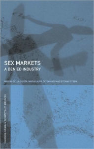 Title: Sex Markets: A Denied Industry / Edition 1, Author: Marina Della Giusta