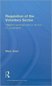 Title: Regulation of the Voluntary Sector: Freedom and Security in an Era of Uncertainty, Author: Mark Sidel