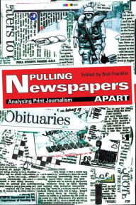 Title: Pulling Newspapers Apart: Analysing Print Journalism, Author: Bob Franklin
