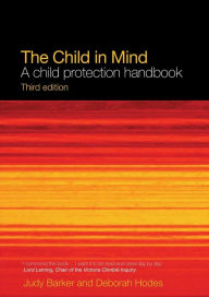 Title: The Child in Mind: A Child Protection Handbook / Edition 3, Author: Judy Barker