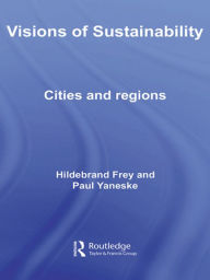 Title: Visions of Sustainability: Cities and Regions / Edition 1, Author: Hildebrand Frey