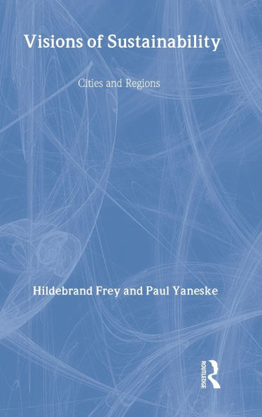 Visions of Sustainability: Cities and Regions / Edition 1