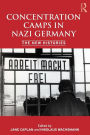 Concentration Camps in Nazi Germany: The New Histories / Edition 1